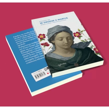 W DRODZE Z MARYJĄ. BIBLIJNA PODRÓŻ Z NAZARETU POD KRZYŻ - EDWARD SRI